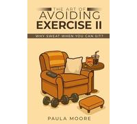 The Art of Avoiding Exercise II: Why Sweat When You Can Sit?