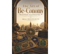 The Art of Be-Conomy: Beyond Wealth. Toward Human Value.