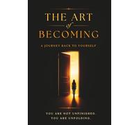 The Art of Becoming: A Journey Back to Yourself