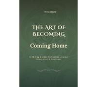 The Art of Becoming: Coming Home: A 36-Day Guided Reflection Journal - Integration & Simplicity