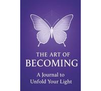 The Art of Becoming - Writing Journal: 90 GSM Premium Ruled Notebook, Paperback: A Journey to Unfold Your Light