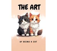 The Art of Being a Cat: 120 Lined Pages Notebook, Blank Jounal for Cat Lovers, Funny Notebook for who love Cats