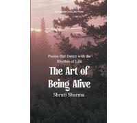 The Art of Being Alive Poems that Dance with the Rhythm of Life