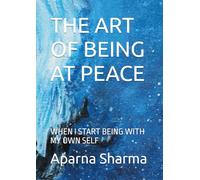 THE ART OF BEING AT PEACE: WHEN I START BEING WITH MY OWN SELF