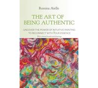 The art of being authentic: Uncover the power of intuitive painting to reconnect with your essence