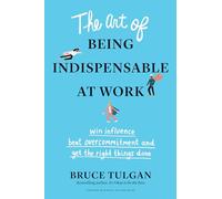 Bruce Tulgan The Art of Being Indispensable at Work (Copertina rigida)