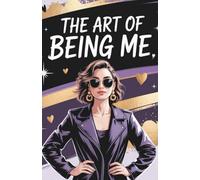 The Art of Being Me: A Bold Guided Journal for Self-Discovery, Confidence, and Unapologetic Self-Expression