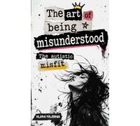 The Art Of Being Misunderstood: The Autistic Misfit