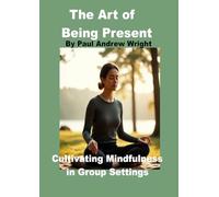 The Art of being present: Cultivating Mindfullness in group setting