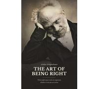 The Art of Being Right: Thirty-Eight Ways to Win an Argument, Whether or Not You Are Correct