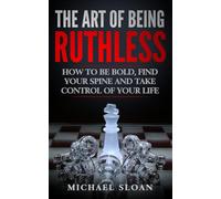 Michael Sloan The Art Of Being Ruthless (Tascabile)