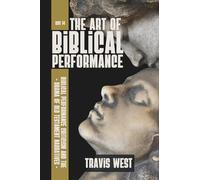 The Art of Biblical Performance: Biblical Performance and the Drama of Old Testament Narratives