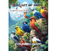The Art Of Birds Coloring Book: 40 Stunning Species to Color