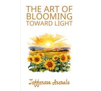 The Art of Blooming Toward Light