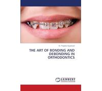 THE ART OF BONDING AND DEBONDING IN ORTHODONTICS