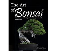 The Art of Bonsai: A Visual Journey of Patience and Harmony, A Stunning Coffee Table Book, An Ideal Gift for Gardeners and Nature Lovers, Promoting Mindfulness and Serenity.