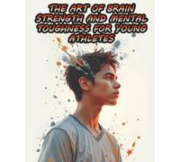 The Art of Brain Strength and Mental Toughness for Young Athletes