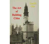 The Art of Building Cities: City Building According to Its Artistic Fundamentals