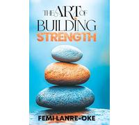 THE ART OF BUILDING STRENGTH