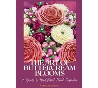 THE ART OF BUTTERCREAM BLOOMS: A Guide to Hand-Piped Floral Cupcakes