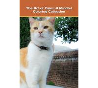 The Art of Calm: A Mindful Coloring Collection