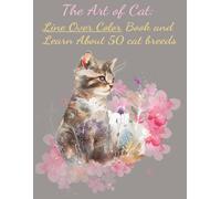 The Art of Cat: Line Over Color Book and Learn About 50 Cat Breeds: Colorful Pages waiting for your Lines | A Reserve Coloring Book for Creative Minds | Cat Lovers Relaxing Book