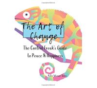 The Art of Change: The Control Freak's Guide to Peace & Happiness