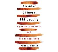The Art of Chinese Philosophy: Eight Classical Texts and How to Read Them