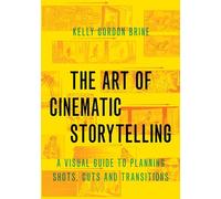 Kelly Gordon Brine The Art of Cinematic Storytelling (Tascabile)