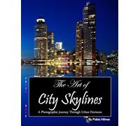 The Art of City Skylines: A Visual Journey of Urban Landscapes, A Stunning Coffee Table Book, An Ideal Gift for Travel and Architecture Lovers.