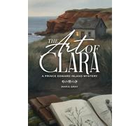 The Art Of Clara: A Prince Edward Island Mystery