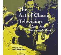 The Art of Classic Television Volume One The Twilight Zone: The Twilight Zone