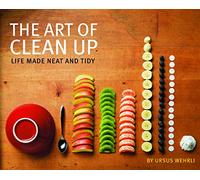 The Art of Clean Up: Life Made Neat and Tidy