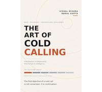 The Art of Cold Calling: From Rhetoric to Relationship, From Scripts to Intelligence: 1
