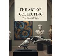 The Art Of Collecting: Your Essential Guide