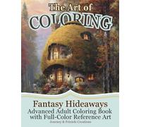 The Art of Coloring Fantasy Hideaways: Advanced Adult Coloring Book with Full-Color Reference Art: 40 Illustrations, Art Book for Coloring