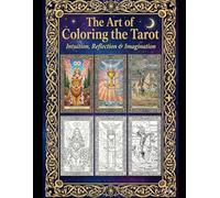THE ART OF COLORING THE TAROT: INTUITION, REFLECTION, IMAGINATION