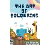 THE ART OF COLOURING: A Creative Adventure for Kids Ages 5-6