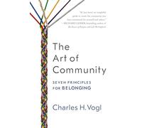 Vogl The Art of Community: Seven Principles for Belonging (Tascabile)