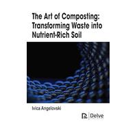 The Art of Composting: Transforming Waste into Nutrient-rich Soil