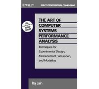 The Art of Computer Systems Performance Analysis Techniques for Experimental Design, Measurement, Simulation, and Modeling