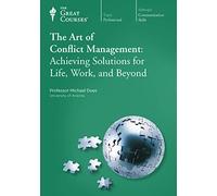 The Art of Conflict Management: Achieving Solutions for Life, Work, and Beyond