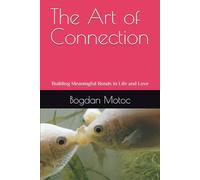 The Art of Connection: Building Meaningful Bonds in Life and Love