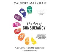 The Art of Consultancy: A Powerful Toolkit to Becoming a Top Consultant - ...