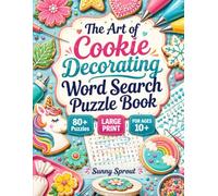 The Art of Cookie Decorating Word Search Puzzle Book: 80 Large Print Puzzles for Ages 10+ | Royal Icing Techniques, Cookie Decorating Tools & Sugar ... | Easy-to-Read 8.5x11 | Solutions Included