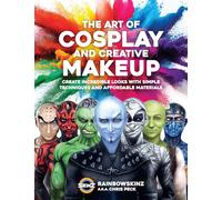 Chris Peck Rainbowskinz The Art of Cosplay and Creative Makeup (Tascabile)