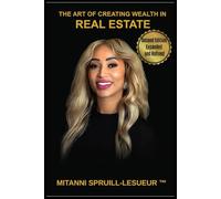 The Art Of Creating Wealth In Real Estate: Second Edition, Expanded and Refined