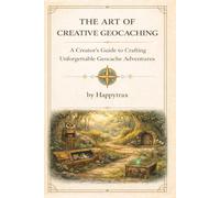 The Art of Creative Geocaching: A Creator’s Guide to Crafting Unforgettable Geocache Adventures