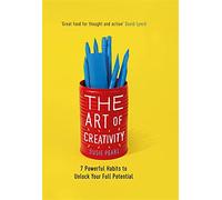 The Art of Creativity: 7 Powerful Habits to Unlock Your Full Potential