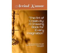 "The Art of Creativity: A Drawing Book for Every Imagination": "Unleash Your Inner Artist with Pages Designed to Inspire, Create, and Explore"